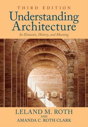 Understanding Architecture: Its Elements, History, and Meaning de Leland M. Roth