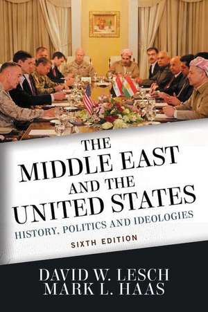 The Middle East and the United States: History, Politics, and Ideologies de David W. Lesch