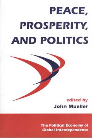 Peace, Prosperity, And Politics de John Mueller