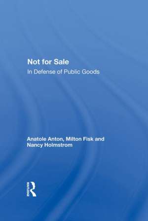 Not For Sale: In Defense Of Public Goods de Anatole Anton