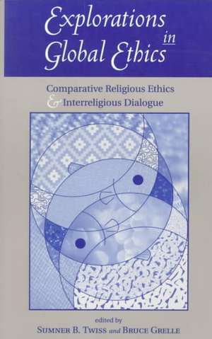 Explorations In Global Ethics: Comparative Religious Ethics And Interreligious Dialogue de Sumner B. Twiss