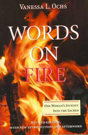 Words On Fire: One Woman's Journey Into The Sacred de Vanessa L Ochs