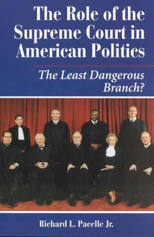 The Role Of The Supreme Court In American Politics: The Least Dangerous Branch? de Richard Pacelle