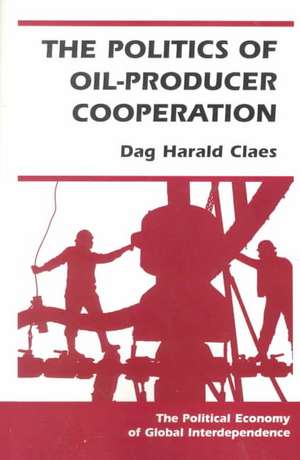 The Politics Of Oil-producer Cooperation de Dag Harald Claes