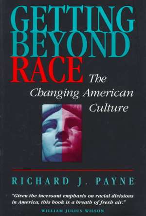 Getting Beyond Race: The Changing American Culture de Richard Payne