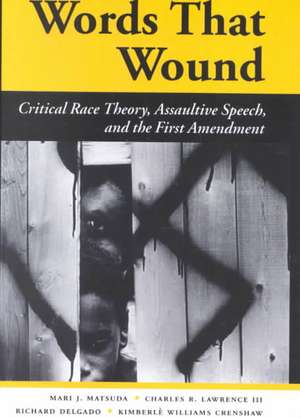 Words That Wound: Critical Race Theory, Assaultive Speech, And The First Amendment de Mari J Matsuda