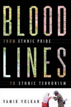 Bloodlines: From Ethnic Pride To Ethnic Terrorism de Vamik Volkan