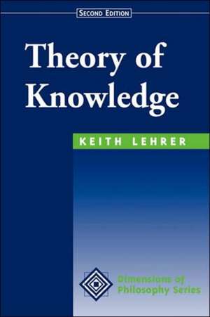 Theory Of Knowledge: Second Edition de Keith Lehrer