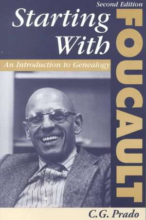 Starting With Foucault: An Introduction To Geneaolgy de C. G. Prado