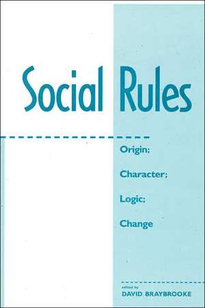 Social Rules: Origin; Character; Logic; Change de David Braybrooke