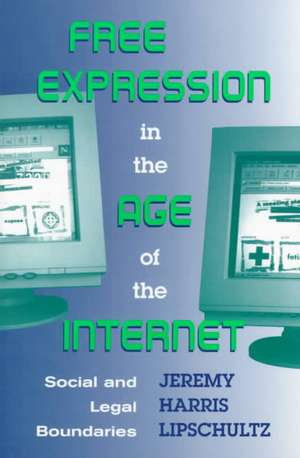 Free Expression in the Age of the Internet: Social and Legal Boundaries de Jeremy Lipschultz