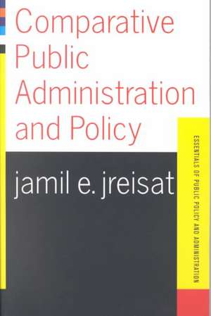 Comparative Public Administration And Policy de Jamil E. Jreisat