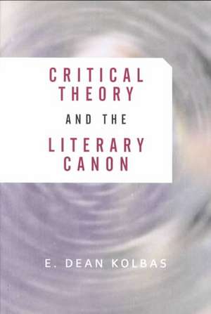 Critical Theory And The Literary Canon de E. Dean Kolbas