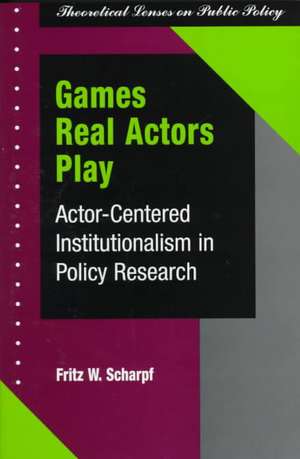 Games Real Actors Play: Actor-centered Institutionalism In Policy Research de Fritz W. Scharpf