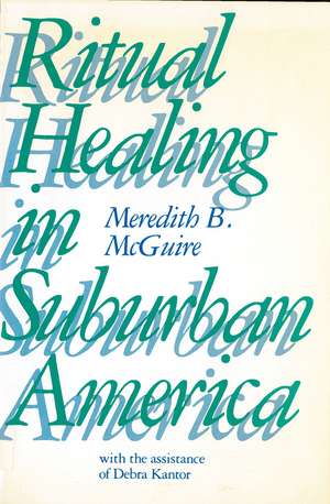 Ritual Healing in Surburban America de Professor Meredith McGuire