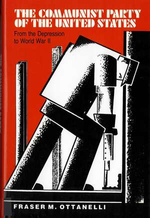 The The Communist Party of the United States: From the Depression to World War II de Fraser Ottanelli