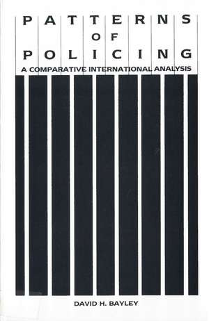 Patterns of Policing: A Comparative International Analysis de David Bayley