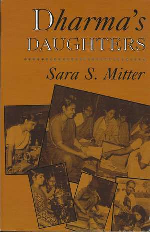 Dharma's Daughters: Contemporary Indian Women and Hindu Culture de Sara S Mitter