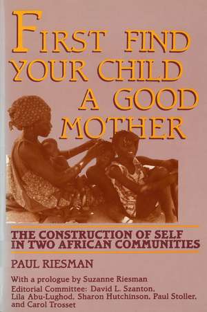 First Find Your Child a Good Mother: The Construction of Self in Two African Communities de Paul Riesman