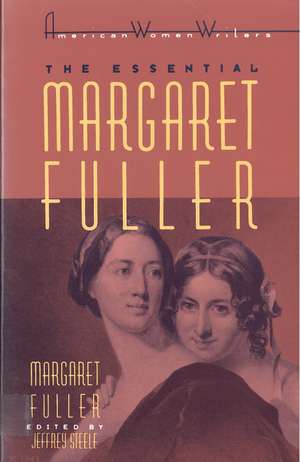 The Essential Margaret Fuller by Margaret Fuller de Jeffrey Steele