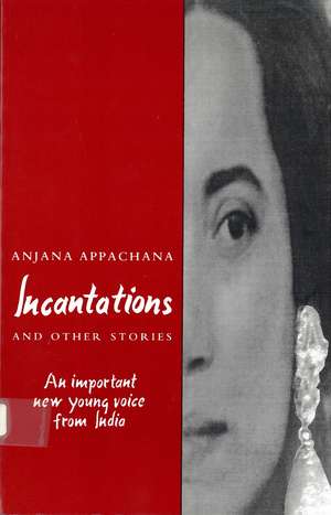 "Incantations" and Other Stories: An Important New Young Voice From India de Anjana Appachana