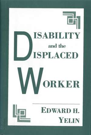 Disability and the Displaced Worker de Professor Edward Yelin