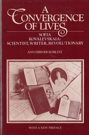 A Convergence of Lives: Sofia Kovalevskaia - Scientist, Writer, Revolutionary de Ann Koblitz