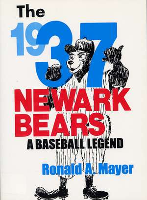 The 1937 Newark Bears: A Baseball Legend de Ronald A. Mayer