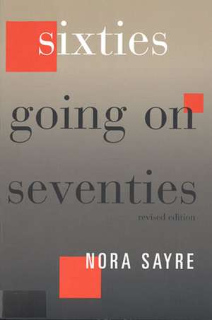 Sixties Going on Seventies de Nora Sayre