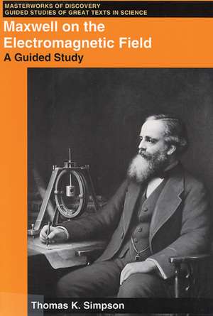 Maxwell on the Electromagnetic Field: A Guided Study de Thomas K. Simpson