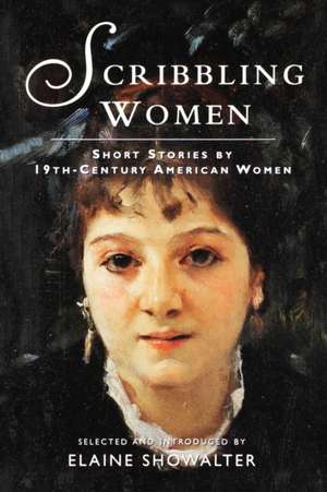 Scribbling Women: Short Stories by 19th-Century American Women de Elaine Showalter