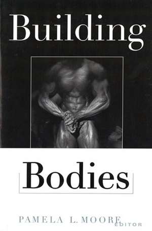 Building Bodies de Pamela L. Moore