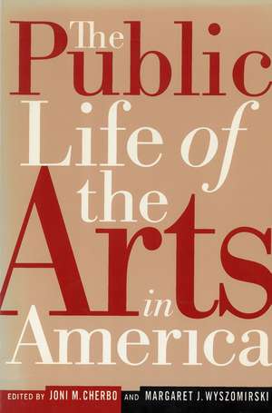 The Public Life of the Arts in America: The Public Life of the Arts in America, Revised Edition de Joni Maya Cherbo