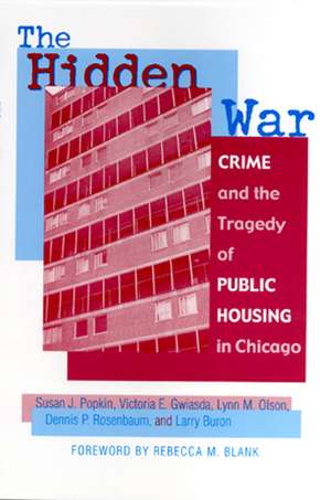 The Hidden War: Crime and the Tragedy of Public Housing in Chicago de Susan J. Popkin