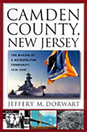 Camden County, New Jersey: The Making of a Metropolitan Community, 1626-2000 de Jeffery M. Dorwart