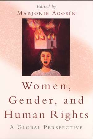 Women, Gender, and Human Rights: A Global Perspective de Marjorie Agosín