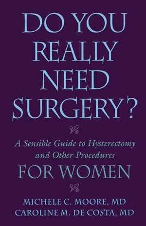 Do You Really Need Surgery?: A Sensible Guide to Hysterectomy and Other Procedures for Women de Michele C Moore, M.D.