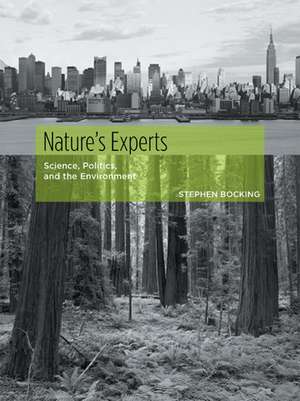 Nature's Experts: Science, Politics, and the Environment de Stephen Bocking