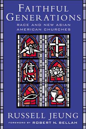 Faithful Generations: Race and New Asian American Churches de Russell Jeung