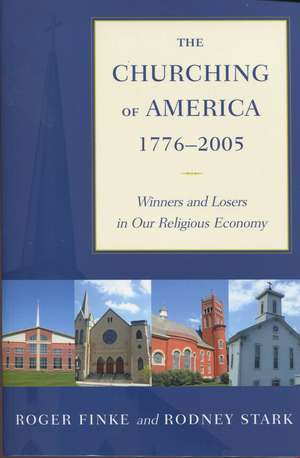 The Churching of America, 1776-2005: Winners and Losers in Our Religious Economy de Roger Finke