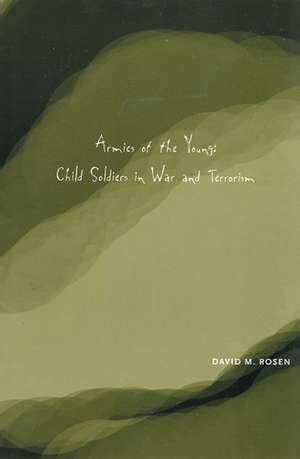 Armies of the Young: Child Soldiers in War and Terrorism de David M. Rosen