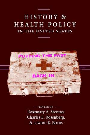 History and Health Policy in the United States: Putting the Past Back In de Rosemary A. Stevens