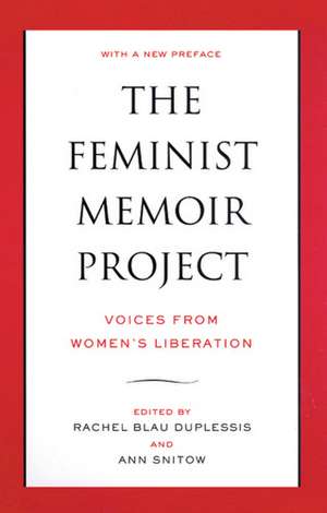 The Feminist Memoir Project: Voices from Women's Liberation de Rachel Blau DuPlessis