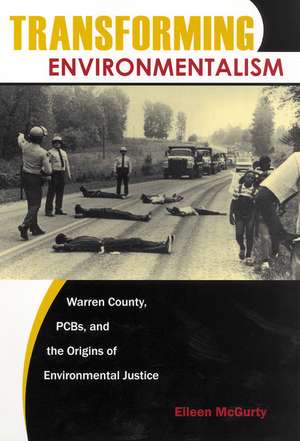 Transforming Environmentalism: Warren County, PCBs, and the Origins of Environmental Justice de Professor Eileen McGurty