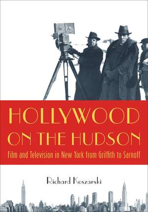 Hollywood on the Hudson: Film and Television in New York from Griffith to Sarnoff de Professor Richard Koszarski