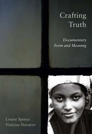 Crafting Truth: Documentary Form and Meaning de Professor Louise Spence