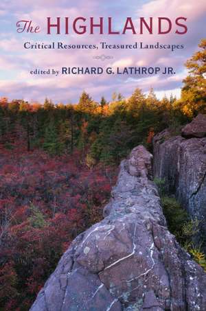 The Highlands: Critical Resources, Treasured Landscapes de Professor Richard G. Lathrop, Jr.