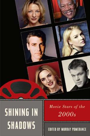 Shining in Shadows: Movie Stars of the 2000s de Murray Pomerance