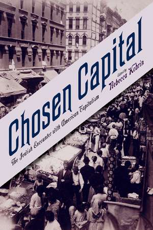 Chosen Capital: The Jewish Encounter with American Capitalism de Professor Rebecca Kobrin