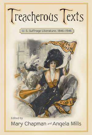 Treacherous Texts: An Anthology of U.S. Suffrage Literature, 1846-1946 de Professor Mary Chapman